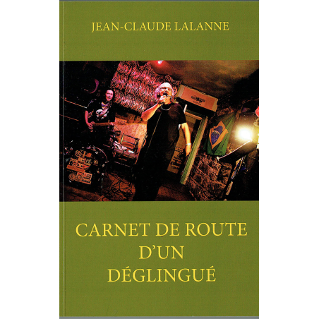 ANARTISANART Les mauvais garçons font bonne impression CARNET DE ROUTE D'UN DEGLINGUE Jean-Claude Lalanne Livre 2018