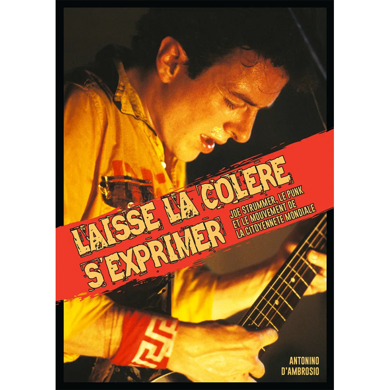 LAISSE LA COLÈRE S’EXPRIMER "Joe Strummer, le punk et le mouvement de la citoyenneté mondiale" de ANTONINO D’AMBROSIO